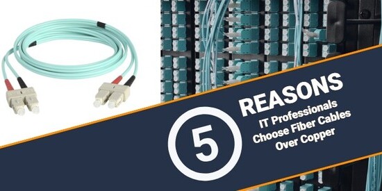 5 Reasons Why IT Professionals Choose Fiber Optic Cables Instead of Copper