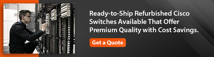 Ready to ship refurbished Cisco switches available that offer premium quality with cost savings